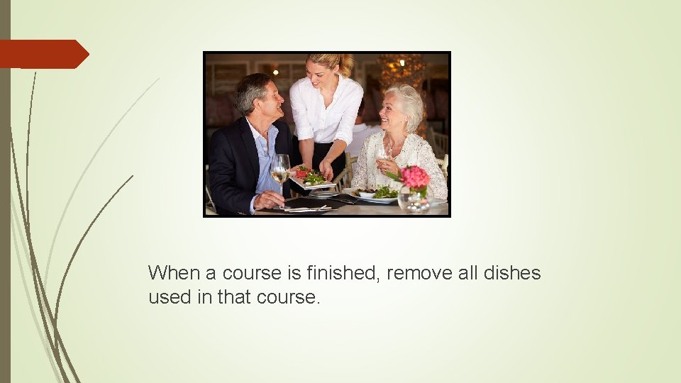 When a course is finished, remove all dishes used in that course. 