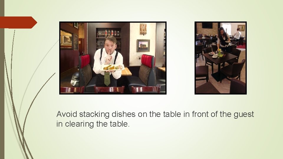 Avoid stacking dishes on the table in front of the guest in clearing the