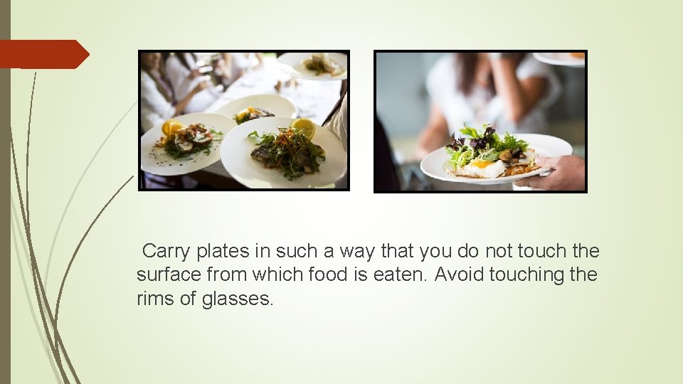 Carry plates in such a way that you do not touch the surface from