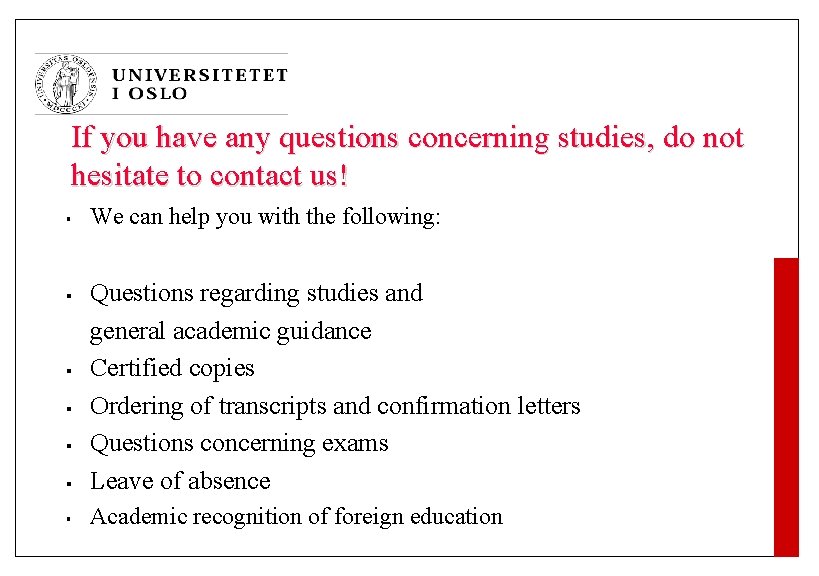 If you have any questions concerning studies, do not hesitate to contact us! §