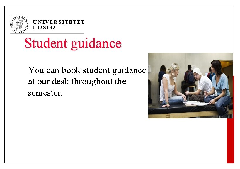 Student guidance You can book student guidance at our desk throughout the semester. 