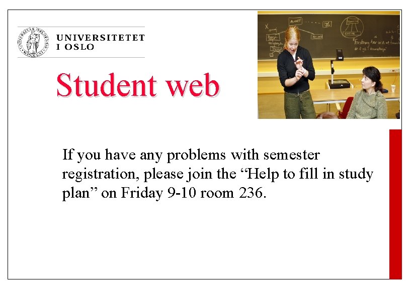 Student web If you have any problems with semester registration, please join the “Help