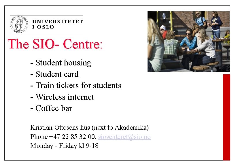 The SIO- Centre: - Student housing - Student card - Train tickets for students