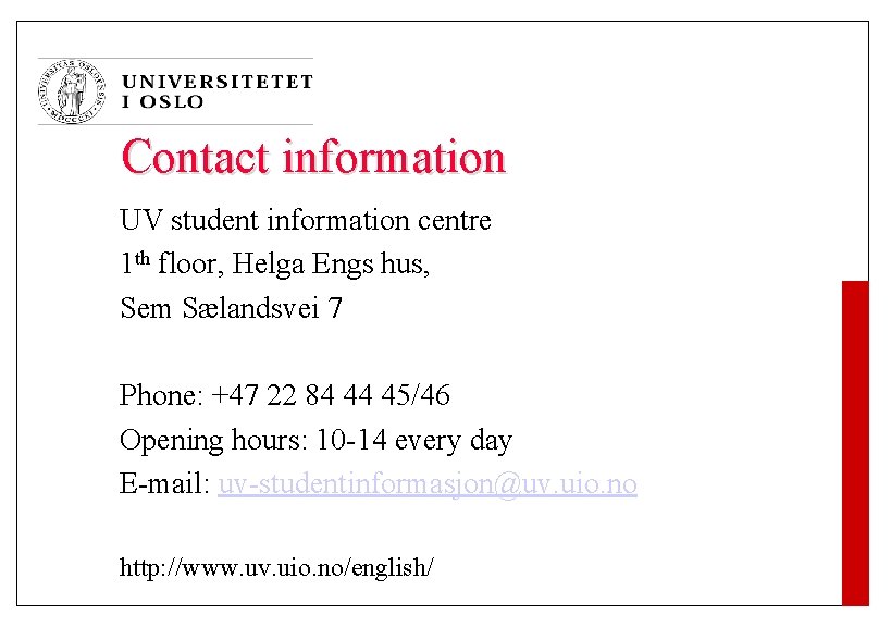 Contact information UV student information centre 1 th floor, Helga Engs hus, Sem Sælandsvei