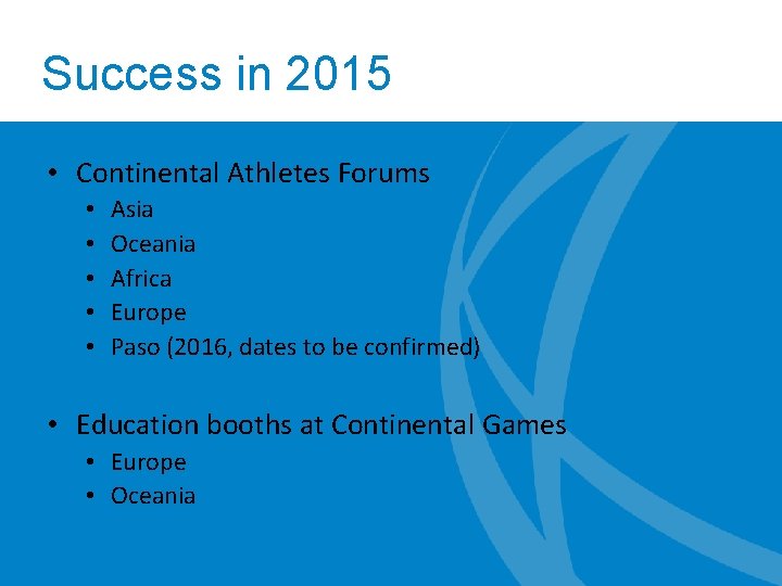 Success in 2015 • Continental Athletes Forums • • • Asia Oceania Africa Europe