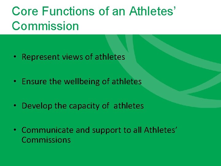 Core Functions of an Athletes’ Commission • Represent views of athletes • Ensure the