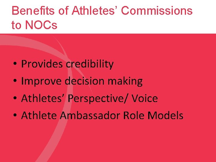 Benefits of Athletes’ Commissions to NOCs • • Provides credibility Improve decision making Athletes’