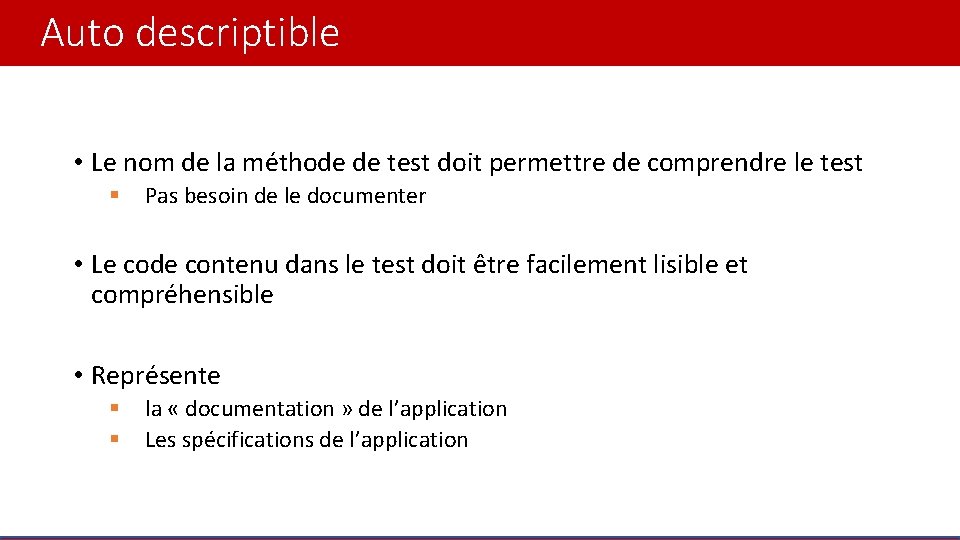 Auto descriptible • Le nom de la méthode de test doit permettre de comprendre