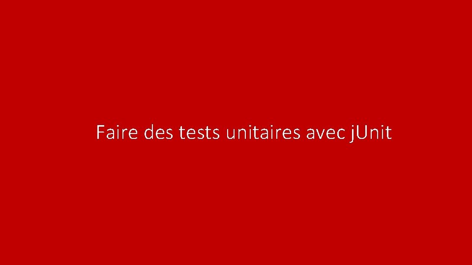 Faire des tests unitaires avec j. Unit 