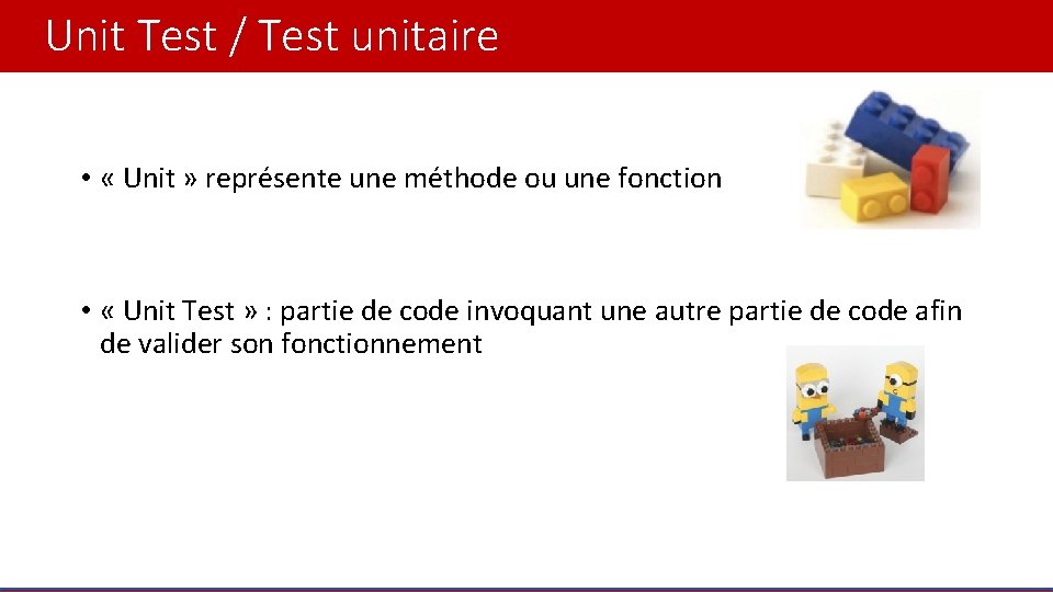 Unit Test / Test unitaire • « Unit » représente une méthode ou une