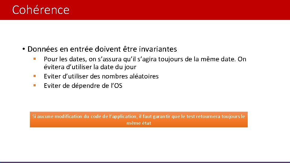 Cohérence • Données en entrée doivent être invariantes § § § Pour les dates,