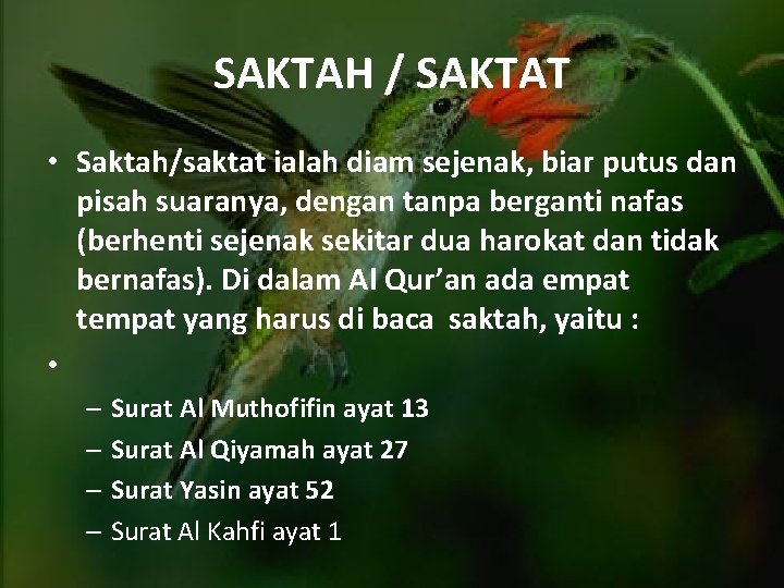 SAKTAH / SAKTAT • Saktah/saktat ialah diam sejenak, biar putus dan pisah suaranya, dengan