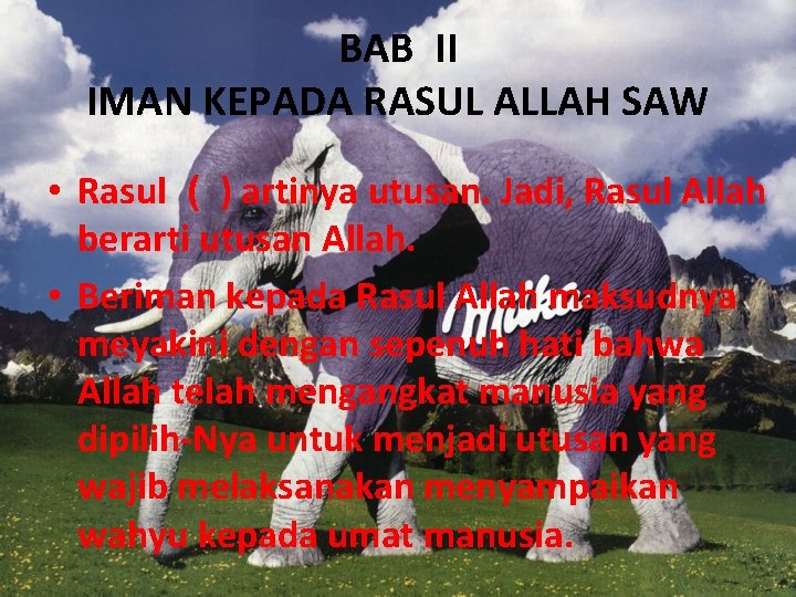 BAB II IMAN KEPADA RASUL ALLAH SAW • Rasul ( ) artinya utusan. Jadi,