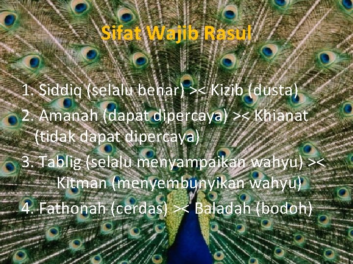 Sifat Wajib Rasul 1. Siddiq (selalu benar) >< Kizib (dusta) 2. Amanah (dapat dipercaya)