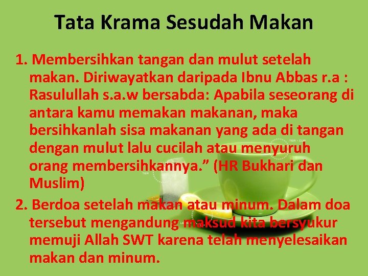 Tata Krama Sesudah Makan 1. Membersihkan tangan dan mulut setelah makan. Diriwayatkan daripada Ibnu