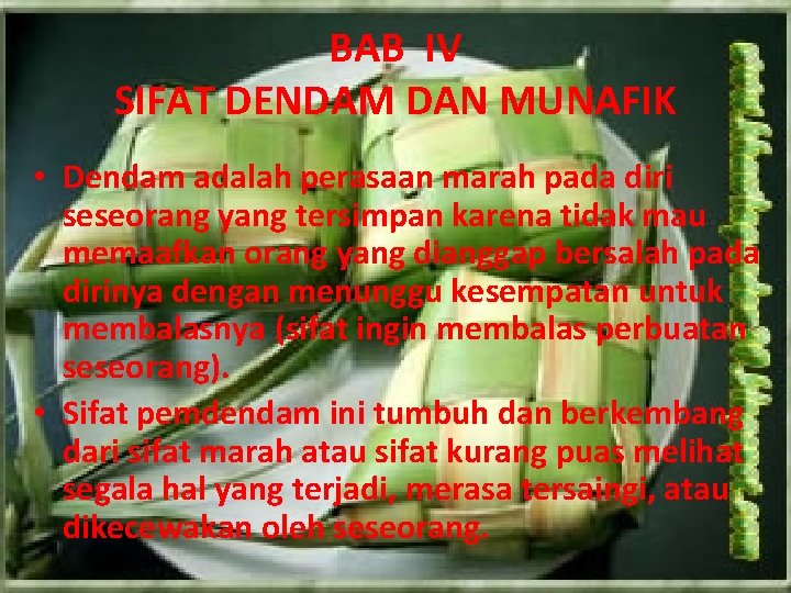 BAB IV SIFAT DENDAM DAN MUNAFIK • Dendam adalah perasaan marah pada diri seseorang