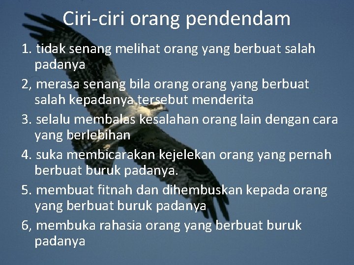 Ciri-ciri orang pendendam 1. tidak senang melihat orang yang berbuat salah padanya 2, merasa