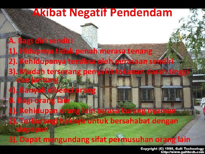 Akibat Negatif Pendendam A. Bagi diri sendiri 1). Hidupnya tidak penah merasa tenang 2).