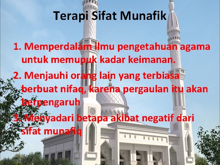 Terapi Sifat Munafik 1. Memperdalam ilmu pengetahuan agama untuk memupuk kadar keimanan. 2. Menjauhi