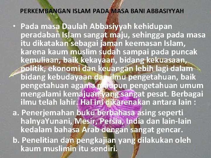 PERKEMBANGAN ISLAM PADA MASA BANI ABBASIYYAH • Pada masa Daulah Abbasiyyah kehidupan peradaban Islam