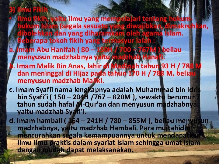 . 3) Ilmu Fikih • Ilmu fikih, yaitu ilmu yang mempelajari tentang hukum Islam