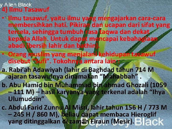 . 4) Ilmu Tasawuf • Ilmu tasawuf, yaitu ilmu yang mengajarkan cara-cara membersihkan hati.