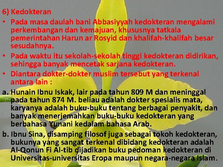 . 6) Kedokteran • Pada masa daulah bani Abbasiyyah kedokteran mengalami perkembangan dan kemajuan,