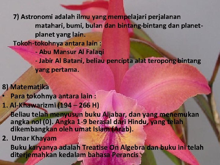 7) Astronomi adalah ilmu yang mempelajari perjalanan matahari, bumi, bulan dan bintang-bintang dan planet