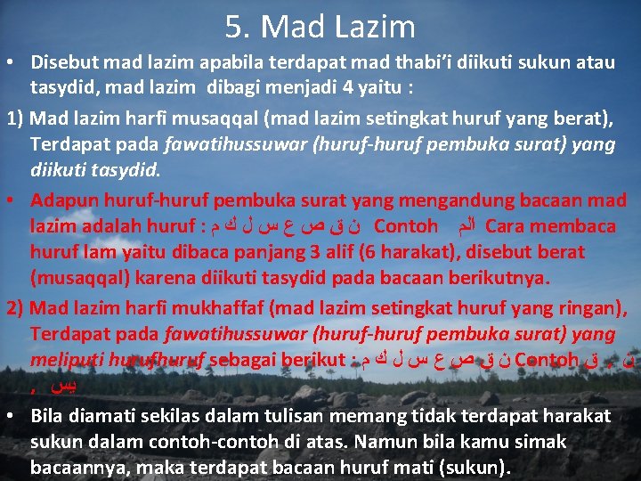 5. Mad Lazim • Disebut mad lazim apabila terdapat mad thabi’i diikuti sukun atau