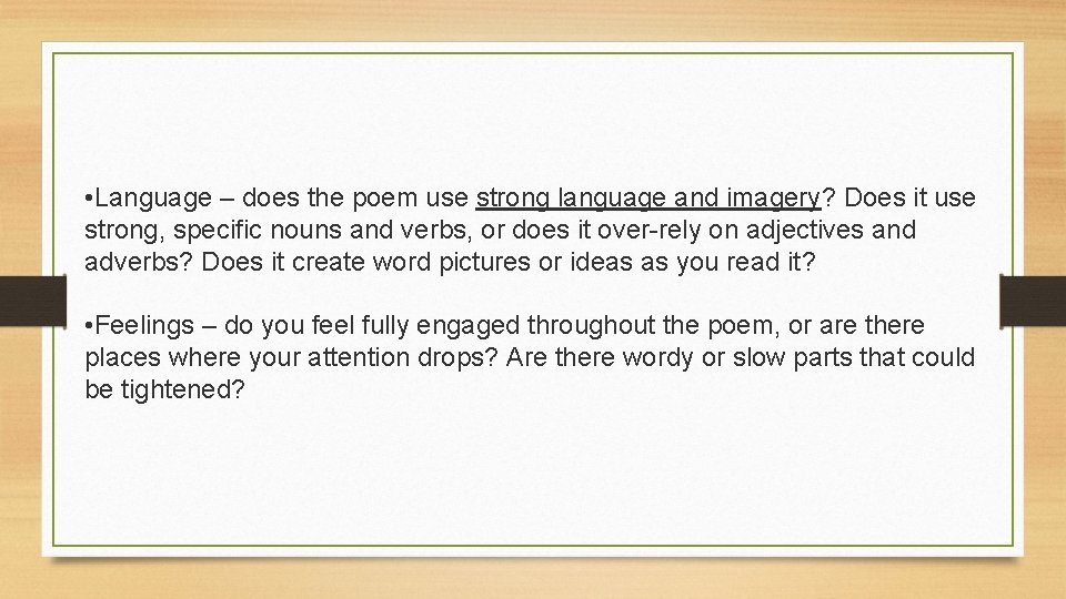  • Language – does the poem use strong language and imagery? Does it