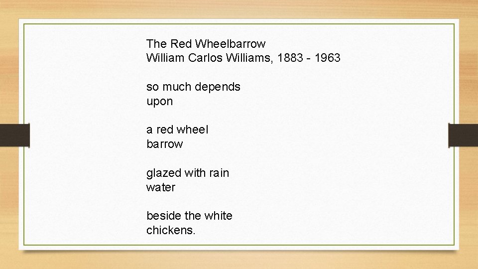 The Red Wheelbarrow William Carlos Williams, 1883 - 1963 so much depends upon a