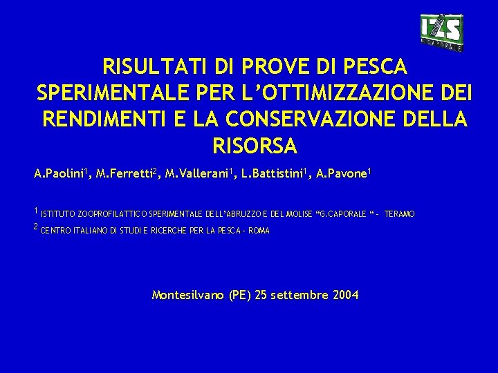 RISULTATI DI PROVE DI PESCA SPERIMENTALE PER L’OTTIMIZZAZIONE DEI RENDIMENTI E LA CONSERVAZIONE DELLA