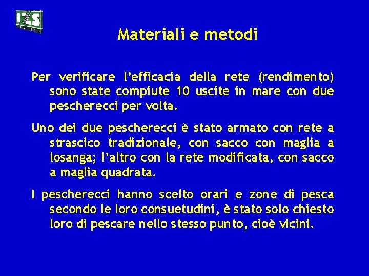 Materiali e metodi Per verificare l’efficacia della rete (rendimento) sono state compiute 10 uscite