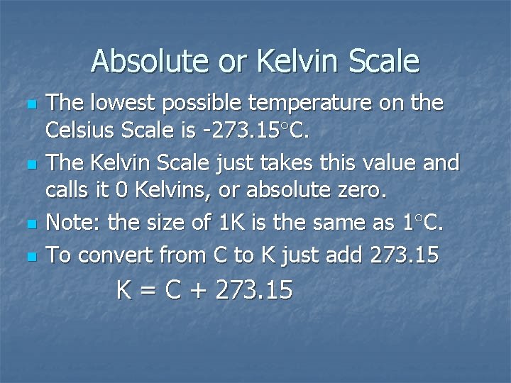 Absolute or Kelvin Scale n n The lowest possible temperature on the Celsius Scale