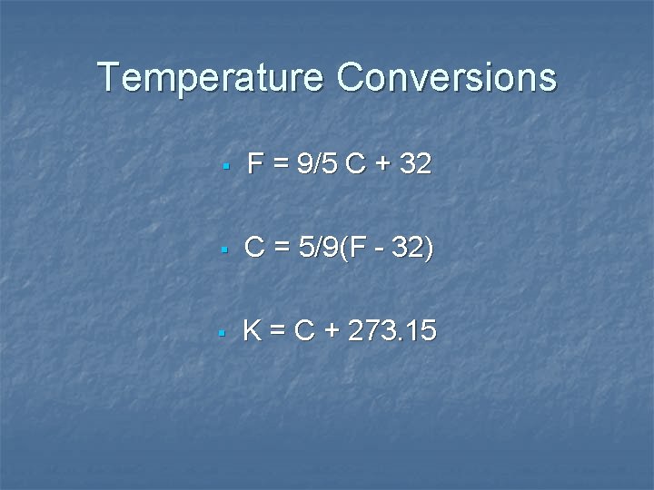 Temperature Conversions § F = 9/5 C + 32 § C = 5/9(F -