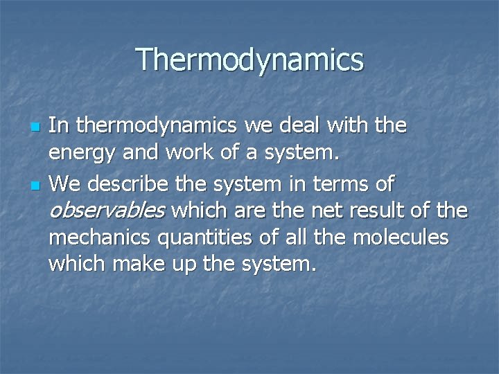 Thermodynamics n n In thermodynamics we deal with the energy and work of a