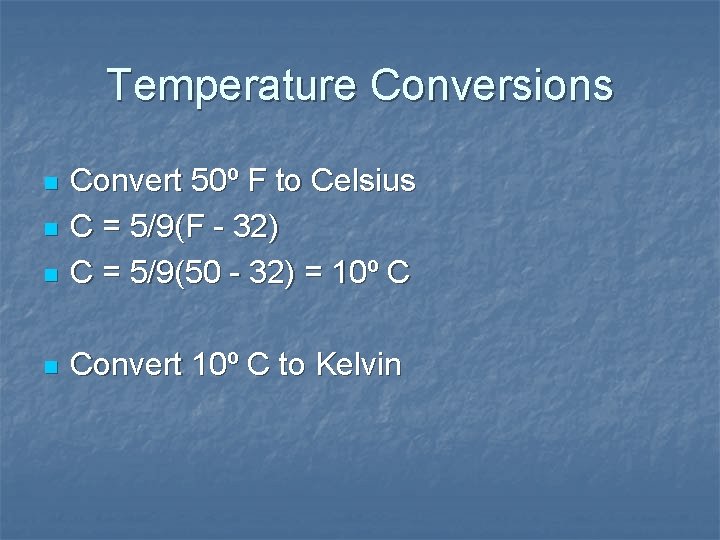 Temperature Conversions n Convert 50º F to Celsius C = 5/9(F - 32) C