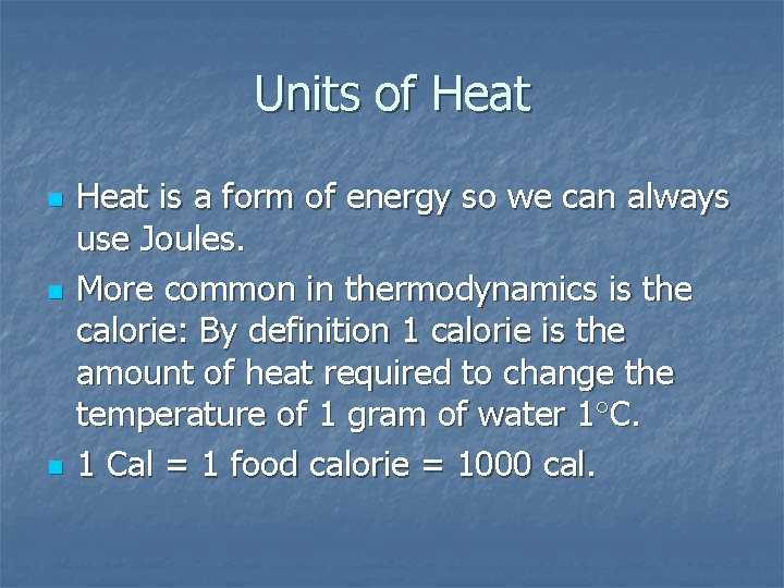 Units of Heat n n n Heat is a form of energy so we