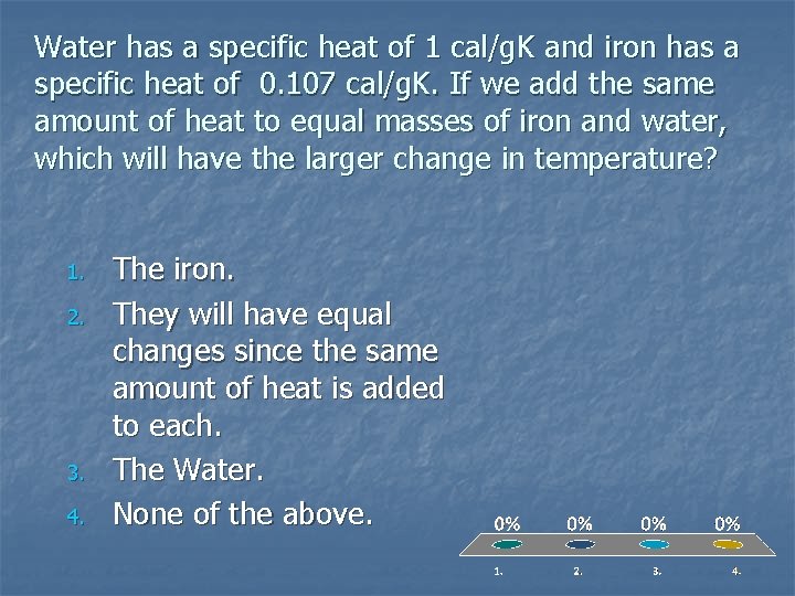 Water has a specific heat of 1 cal/g. K and iron has a specific