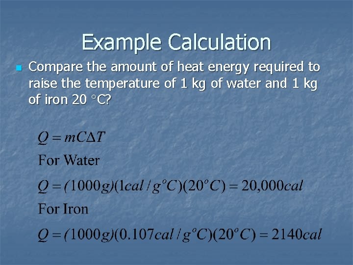 Example Calculation n Compare the amount of heat energy required to raise the temperature