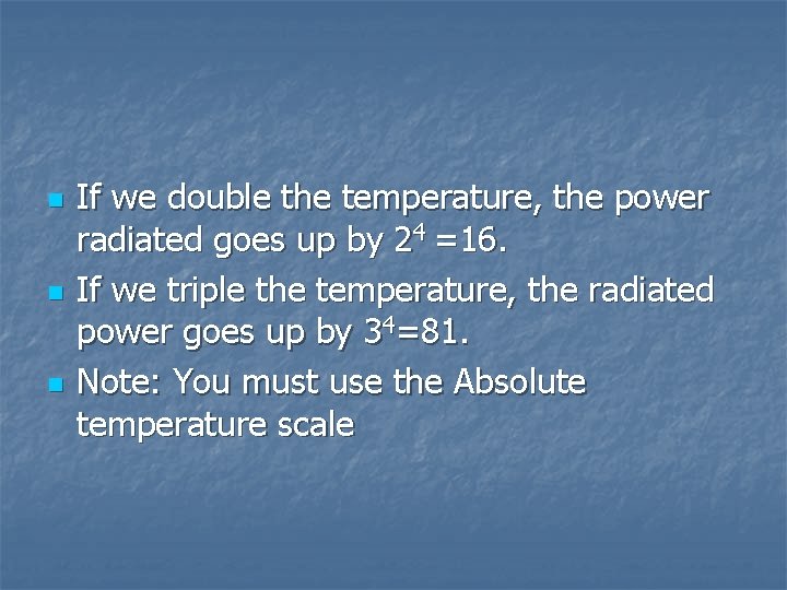 n n n If we double the temperature, the power radiated goes up by