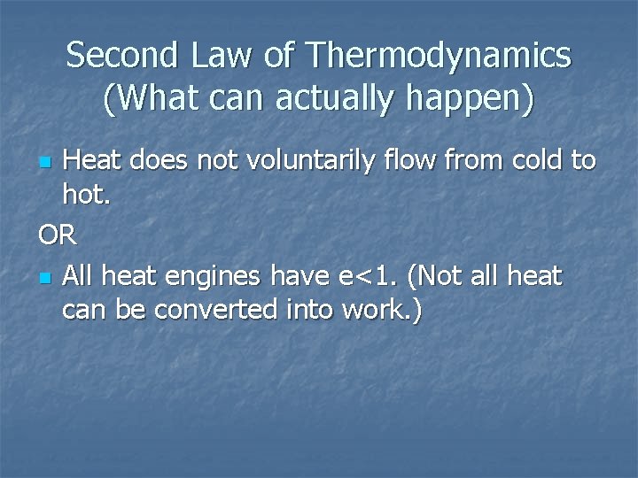 Second Law of Thermodynamics (What can actually happen) Heat does not voluntarily flow from