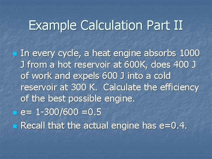 Example Calculation Part II n n n In every cycle, a heat engine absorbs