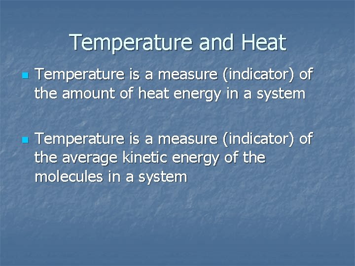 Temperature and Heat n n Temperature is a measure (indicator) of the amount of