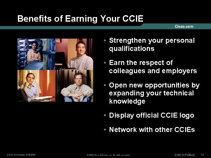 Benefits of Earning Your CCIE • Strengthen your personal qualifications • Earn the respect