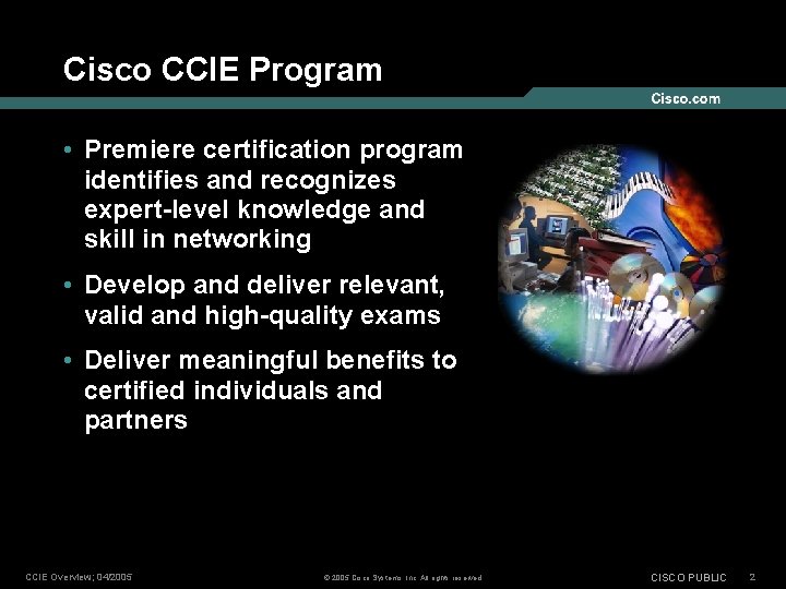 Cisco CCIE Program • Premiere certification program identifies and recognizes expert-level knowledge and skill