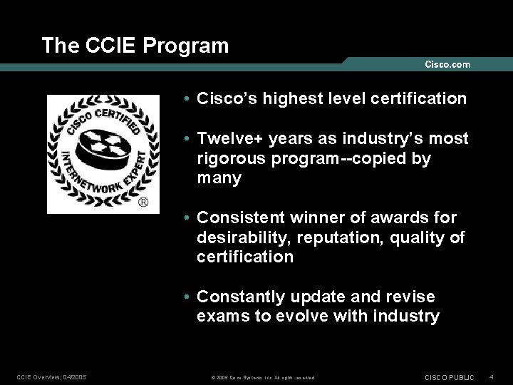 The CCIE Program • Cisco’s highest level certification • Twelve+ years as industry’s most