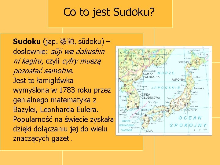 Co to jest Sudoku? Sudoku (jap. 数独, sūdoku) – dosłownie: sūji wa dokushin ni