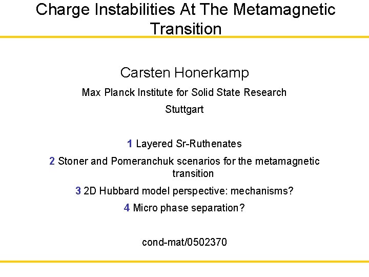 Charge Instabilities At The Metamagnetic Transition Carsten Honerkamp Max Planck Institute for Solid State
