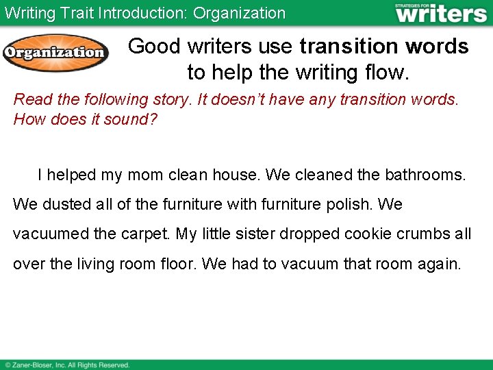 Writing Trait Introduction: Organization Good writers use transition words to help the writing flow.